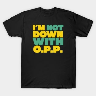 I'm Not Down with OPP T-Shirt